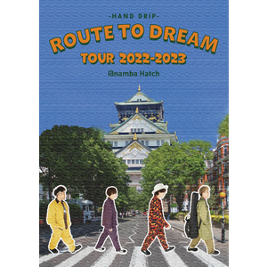 「HAND DRIP ROUTE TO DREAM TOUR 2022-2023@namba Hatch」LIVE DVD